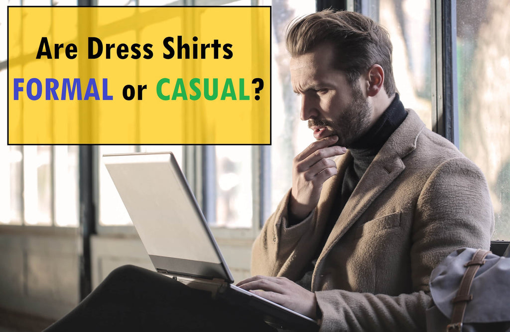 Are Dress Shirts Formal or Casual? - The ABC's Of A Good Dress Shirt | Classy Men Collection Are Dress Shirts Formal or Casual? - The ABC's Of A Good Dress Shirt | Classy Men Collection