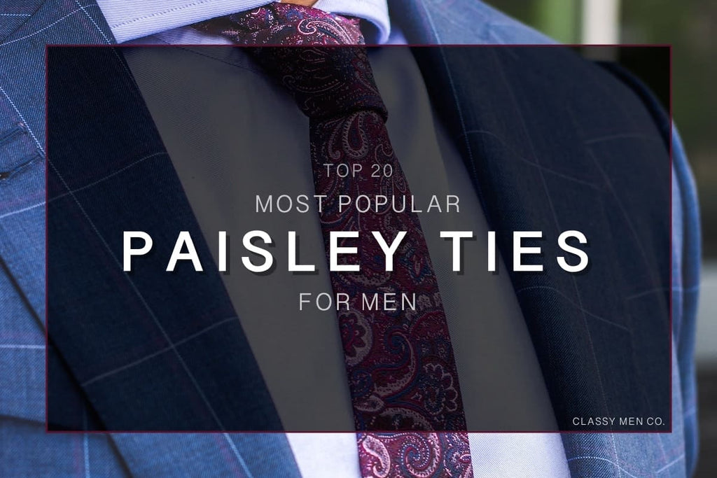 Top 20 Popular Paisley Ties For Men Today, Men's Fashion Guide