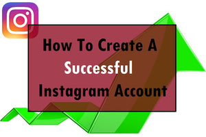 How To Create A Successful Instagram Account