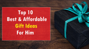 Top 10 Best & Affordable Gift Ideas For Men