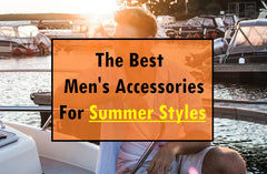 Estate 2023: i migliori accessori da uomo per gli stili estivi