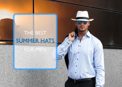 Men's Summer Hats - The Best Summer Hats For Men 2026