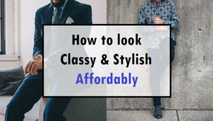 How To Look Classy And Stylish Affordably