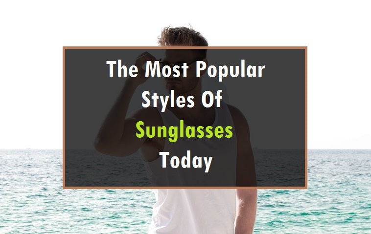 Gli stili di occhiali da sole più popolari oggi